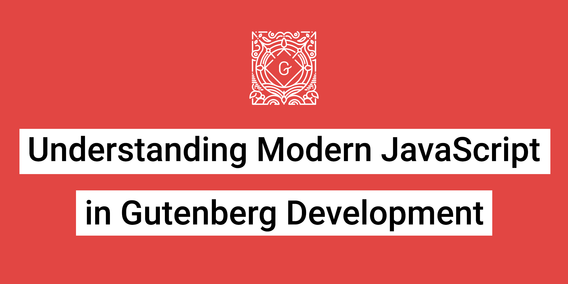 Understanding Modern JavaScript in Gutenberg Development