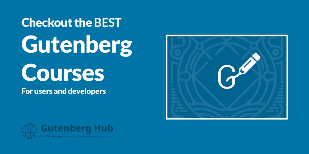 5+ Top Gutenberg Courses for Users and Developers