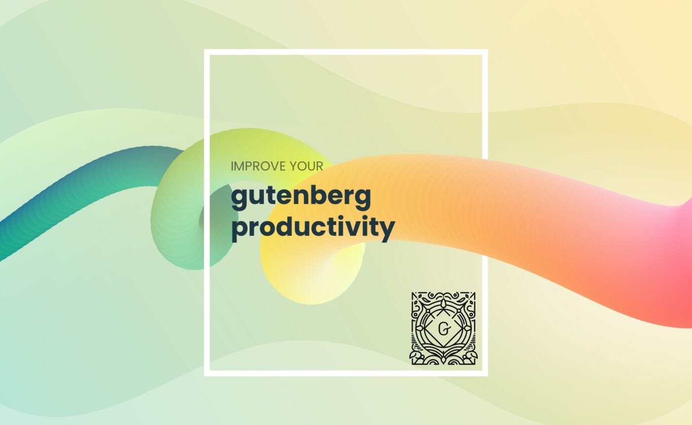 Gutenberg Tips to Improve Your Productivity in the Editor