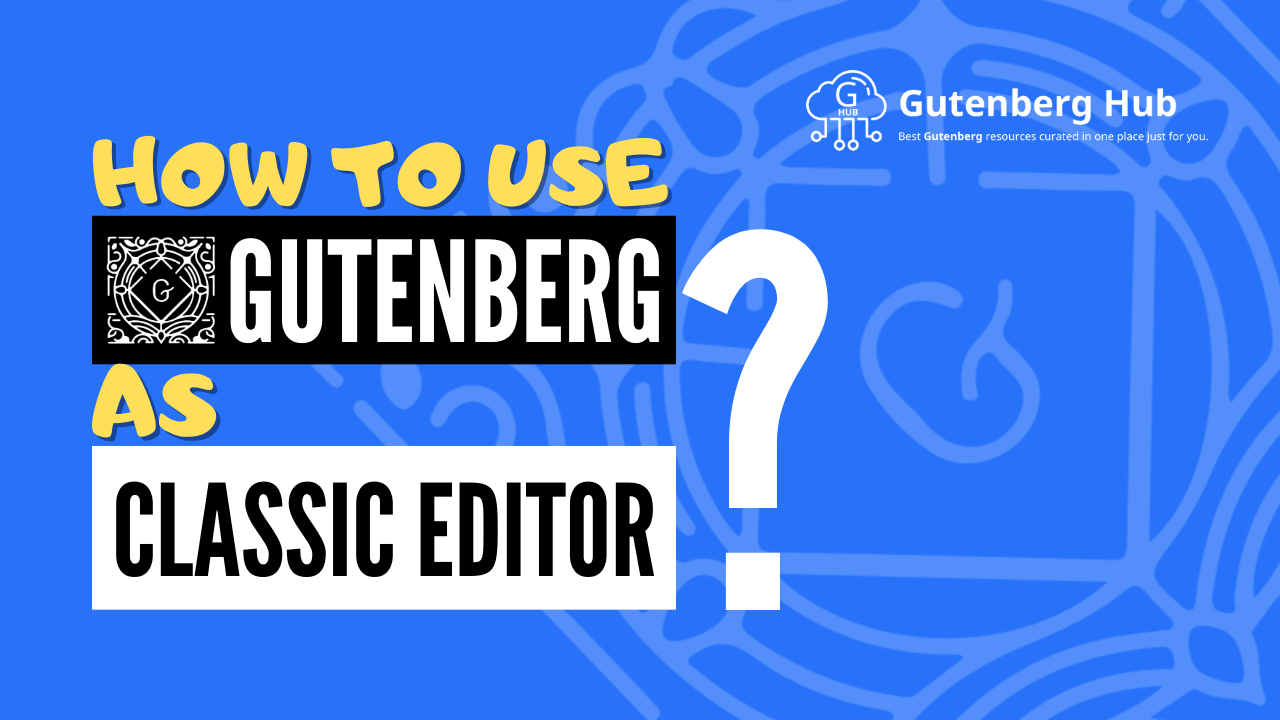 How to use Gutenberg similar to Classic Editor?